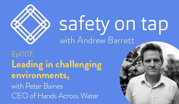 Ep007 – Leading in challenging environments, with Peter Baines from Hands Across the Water
