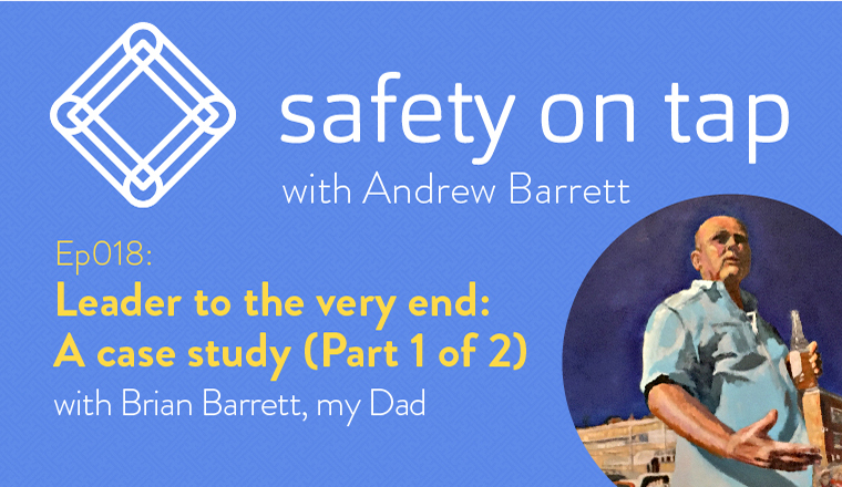 Ep018 Leader to the very end: A case study (Part 1 of 2) with Brian Barrett, my Dad