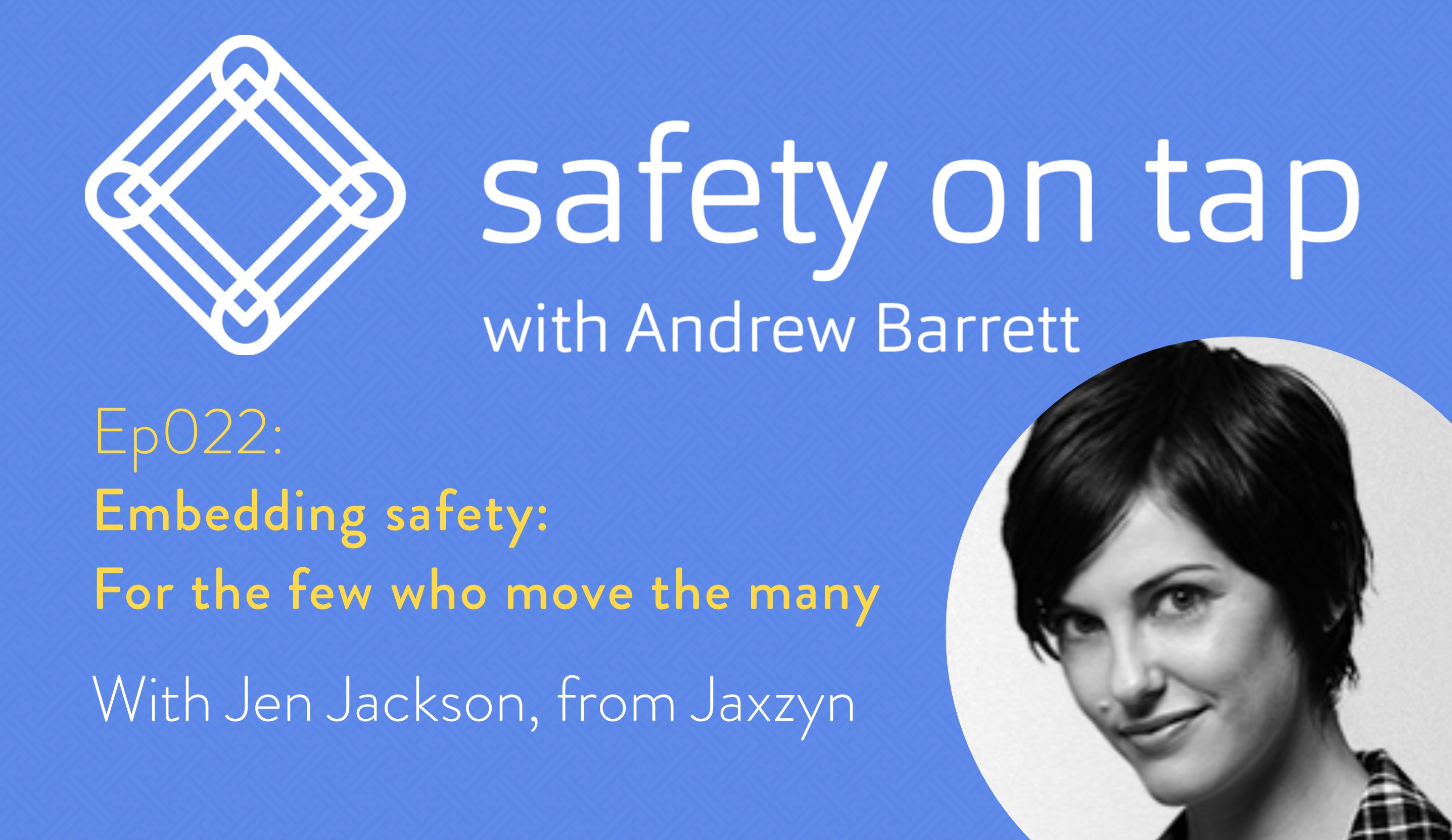 Ep022: Embedding safety: For the few who move the many