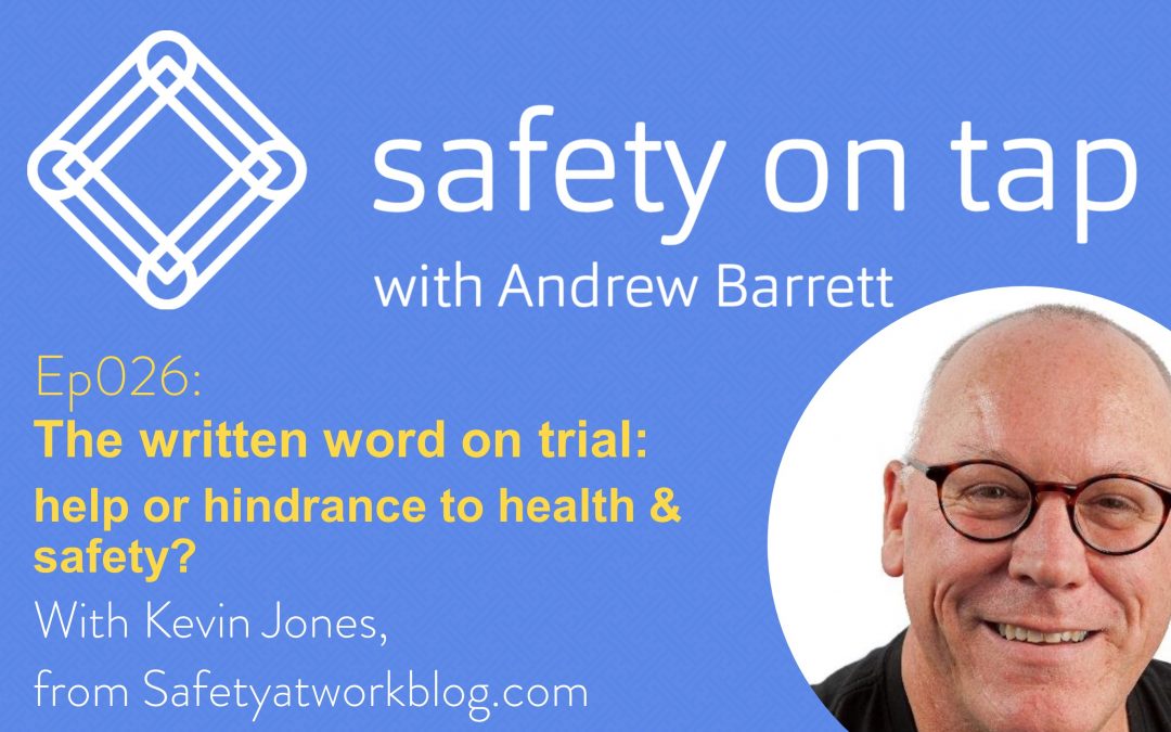 Ep026: The written word on trial: help or hindrance to health and safety?