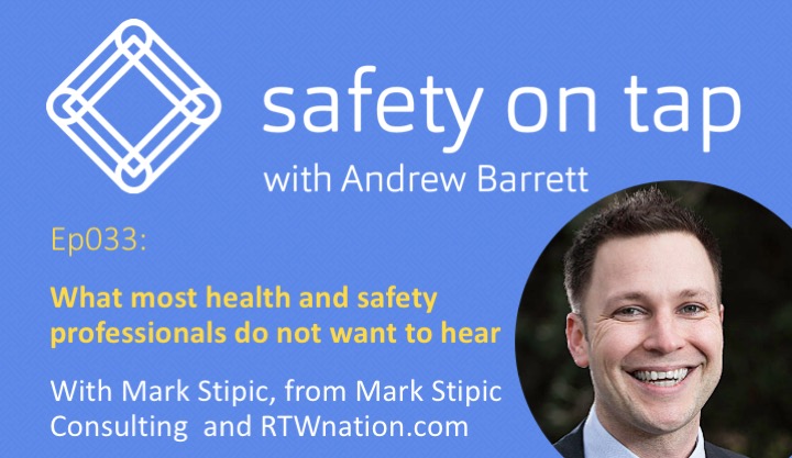 Ep033: What most health and safety professionals do not want to hear, with Mark Stipic