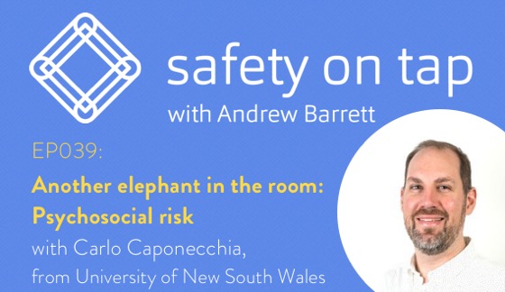 Ep039: Another elephant in the room: Psychosocial risk, with Carlo Caponecchia