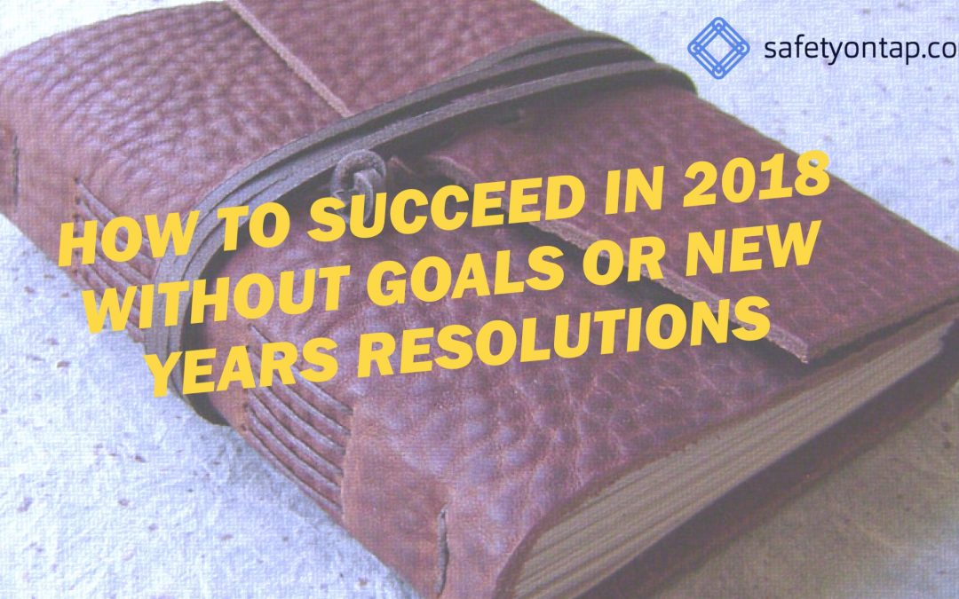 Ep055 – How to succeed in 2018 without goals or new years resolutions