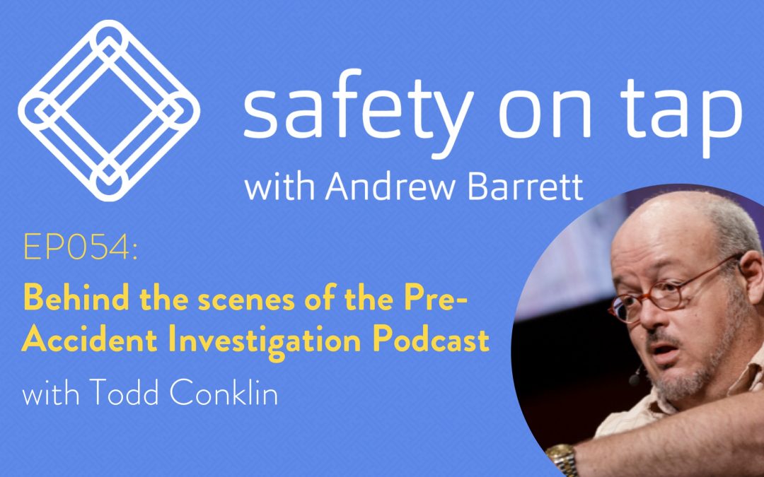 Ep054: Behind the scenes of the Pre-Accident Investigation Podcast with Todd Conklin