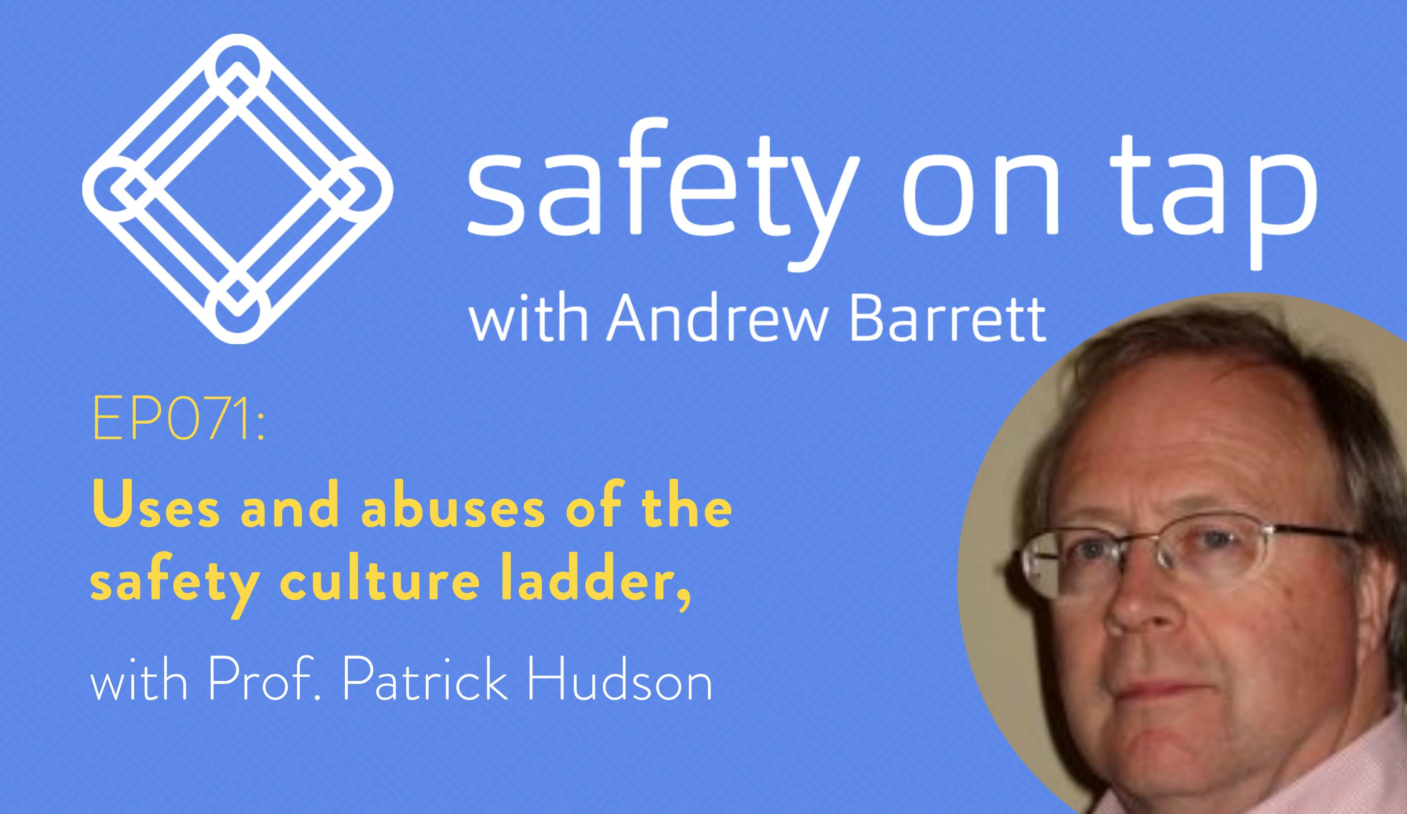 Ep071: Uses and abuses of the safety culture ladder, with Prof. Patrick Hudson