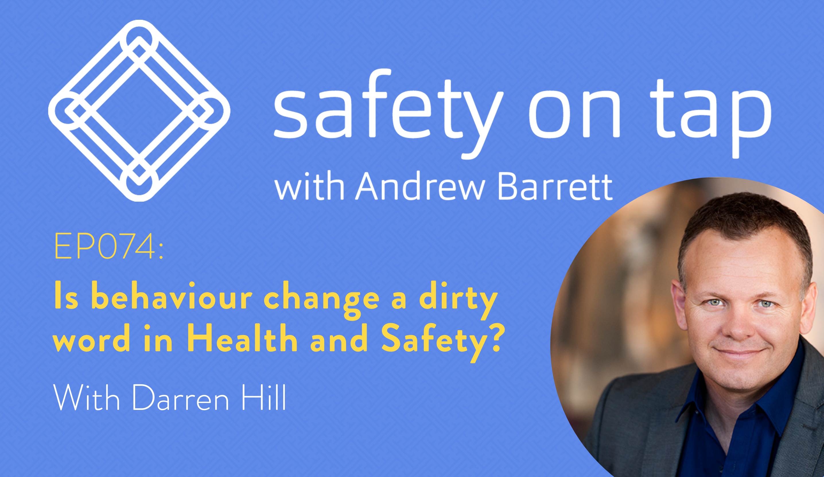 Ep074: Is behaviour change a dirty word in health and safety? With Darren Hill