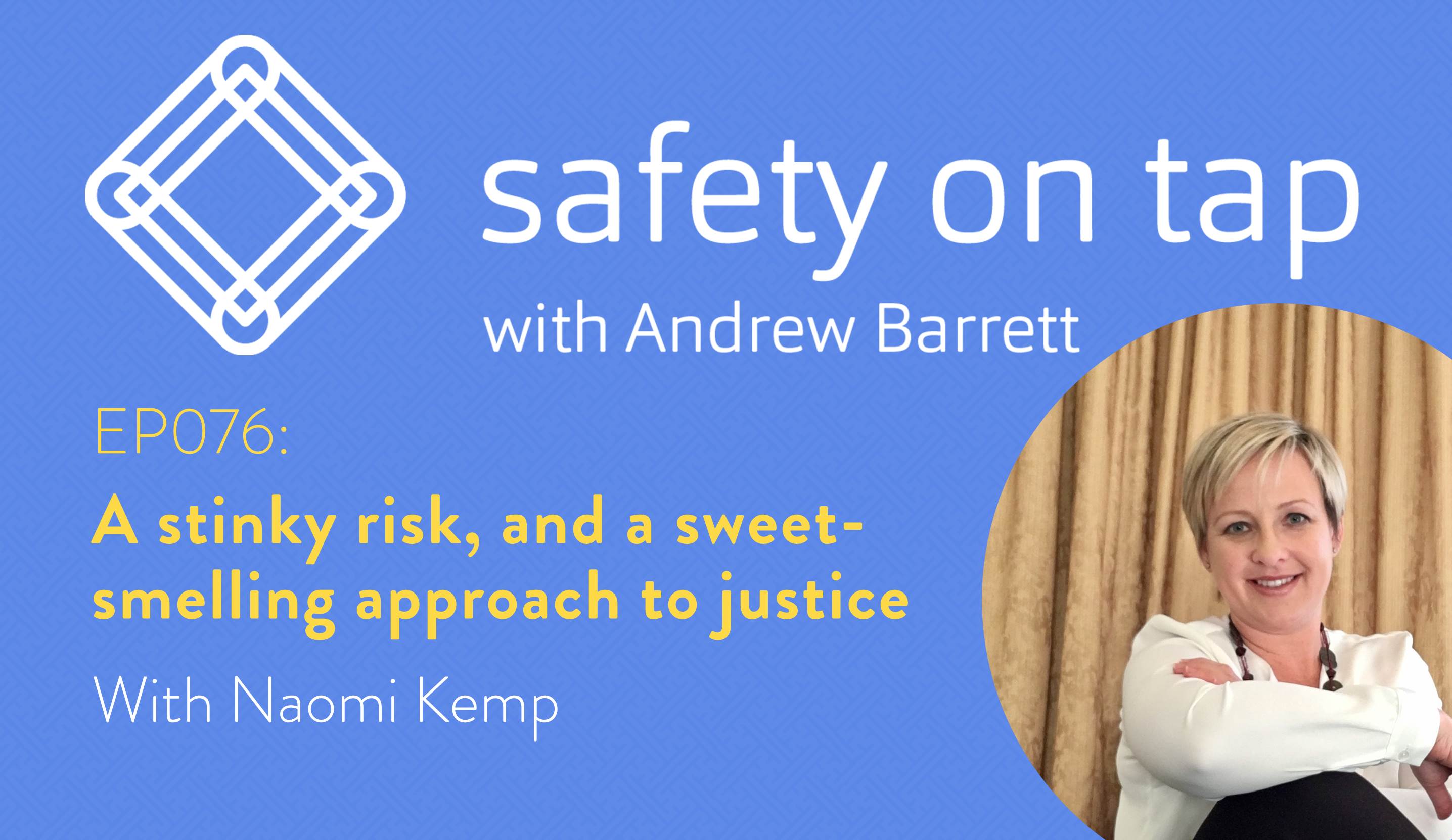 Ep076: A stinky risk, and a sweet-smelling approach to justice, with Naomi Kemp