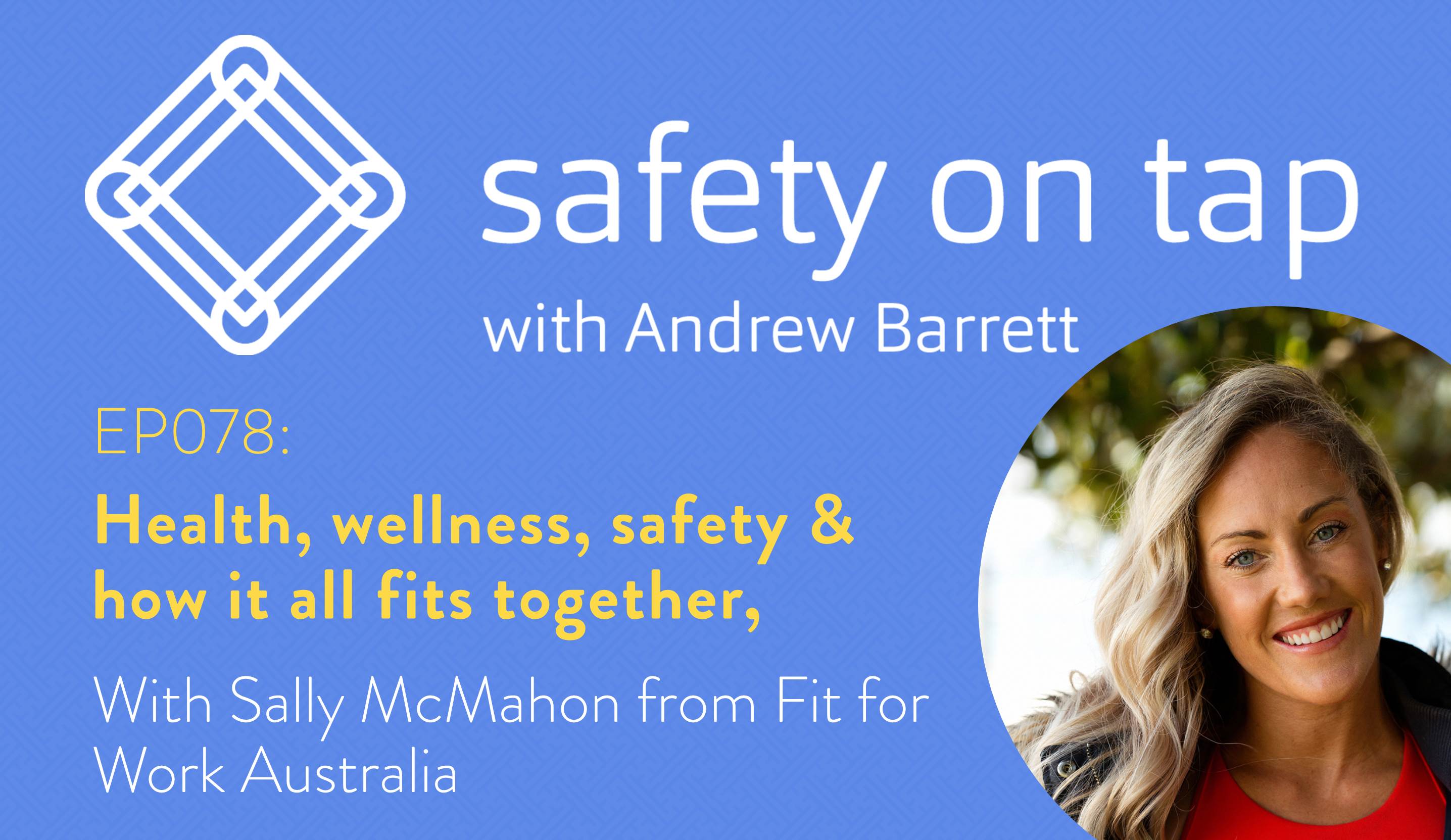Ep078: Health, wellness, safety & how it all fits together, with Sally McMahon from Fit for Work Australia