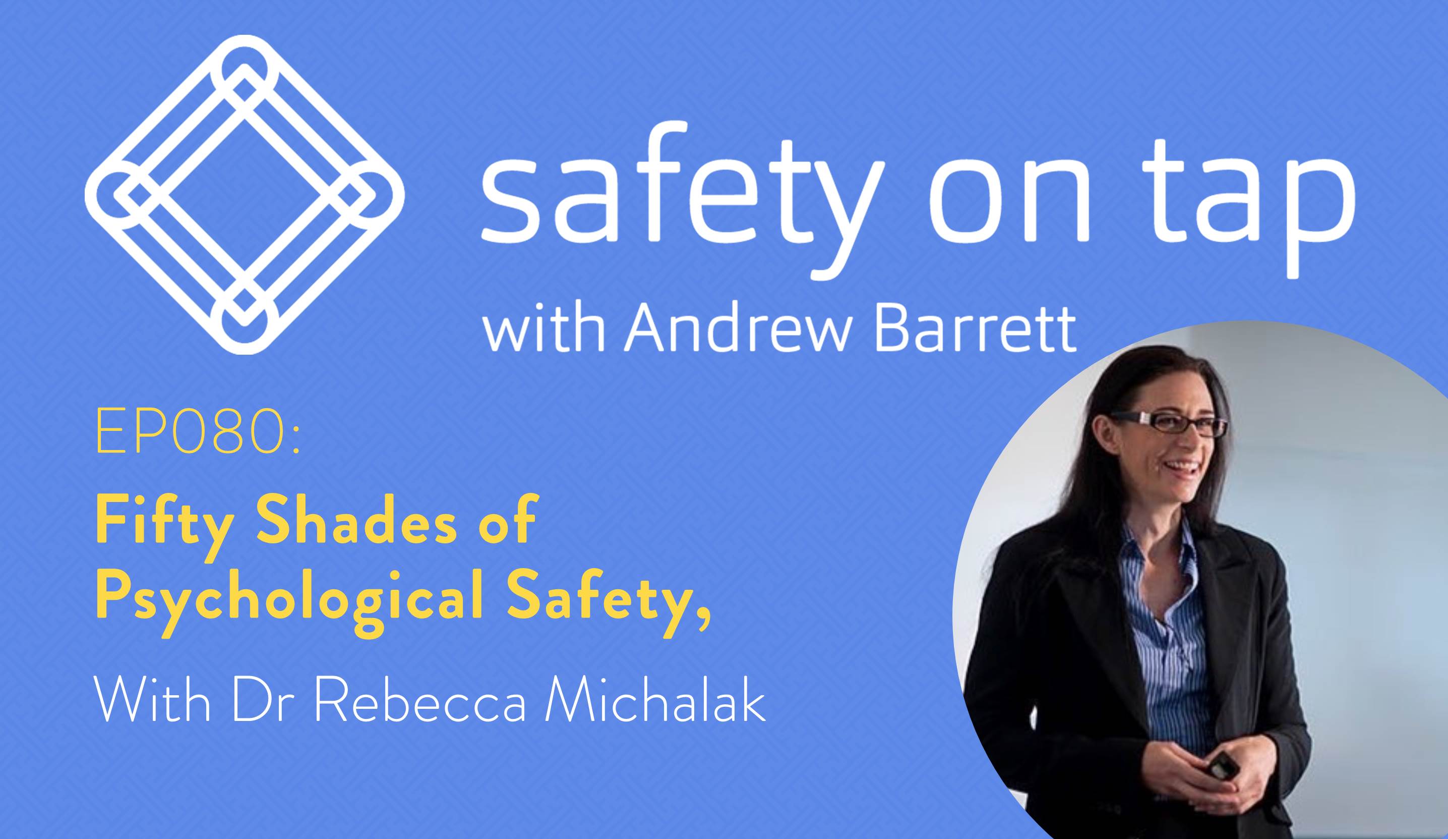 Ep080: Fifty Shades of Psychological Safety, with Dr Rebecca Michalak