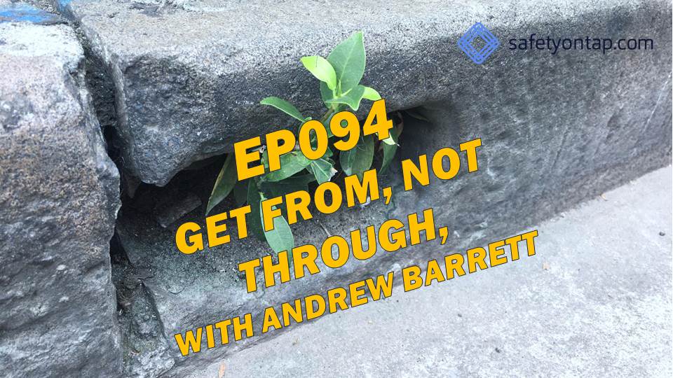 Ep094 Get from, not through, with Andrew Barrett