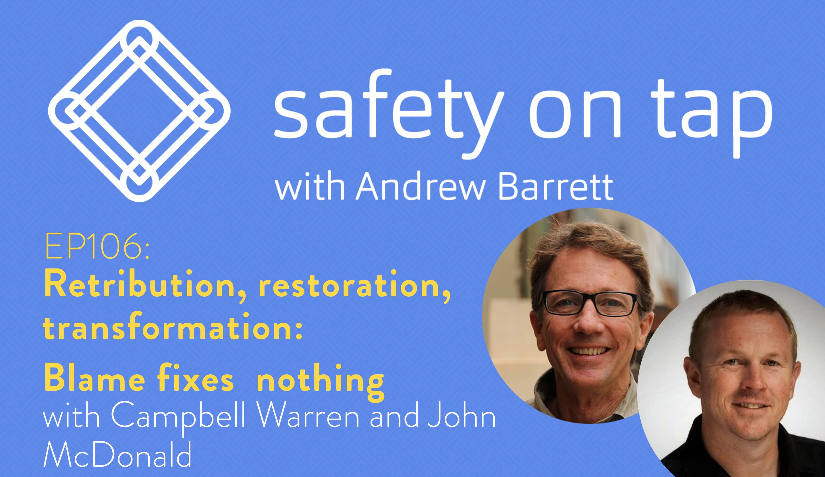 Ep106: Retribution, restoration, transformation: Blame fixes nothing, with Campbell Warren and John McDonald