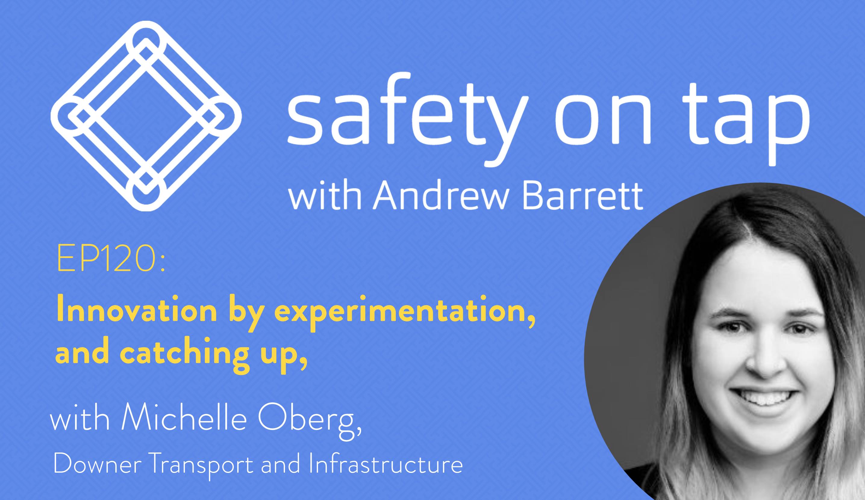 Ep120: Innovation by experimentation, and catching up, with Michelle Oberg, Downer Transport and Infrastructure