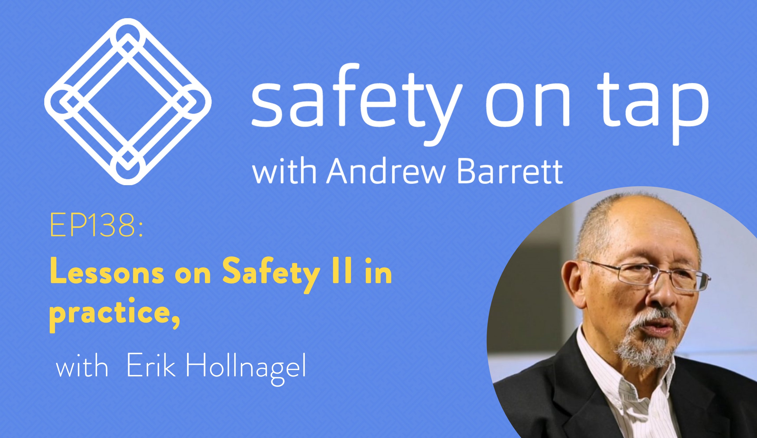 Ep138: Lessons on Safety II in practice, from Erik Hollnagel