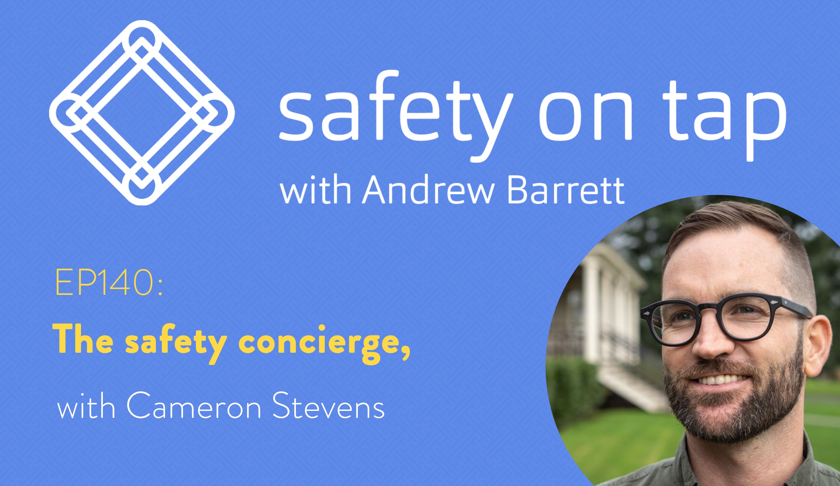 Ep140: The safety concierge, with Cameron Stevens