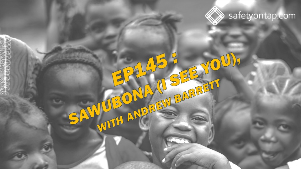 Ep145 Sawubona (I see you), with Andrew Barrett