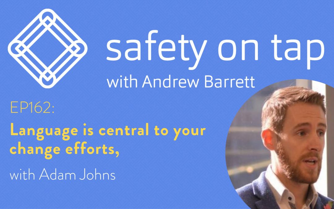 Ep162: Language is central to your change efforts,with Adam Johns