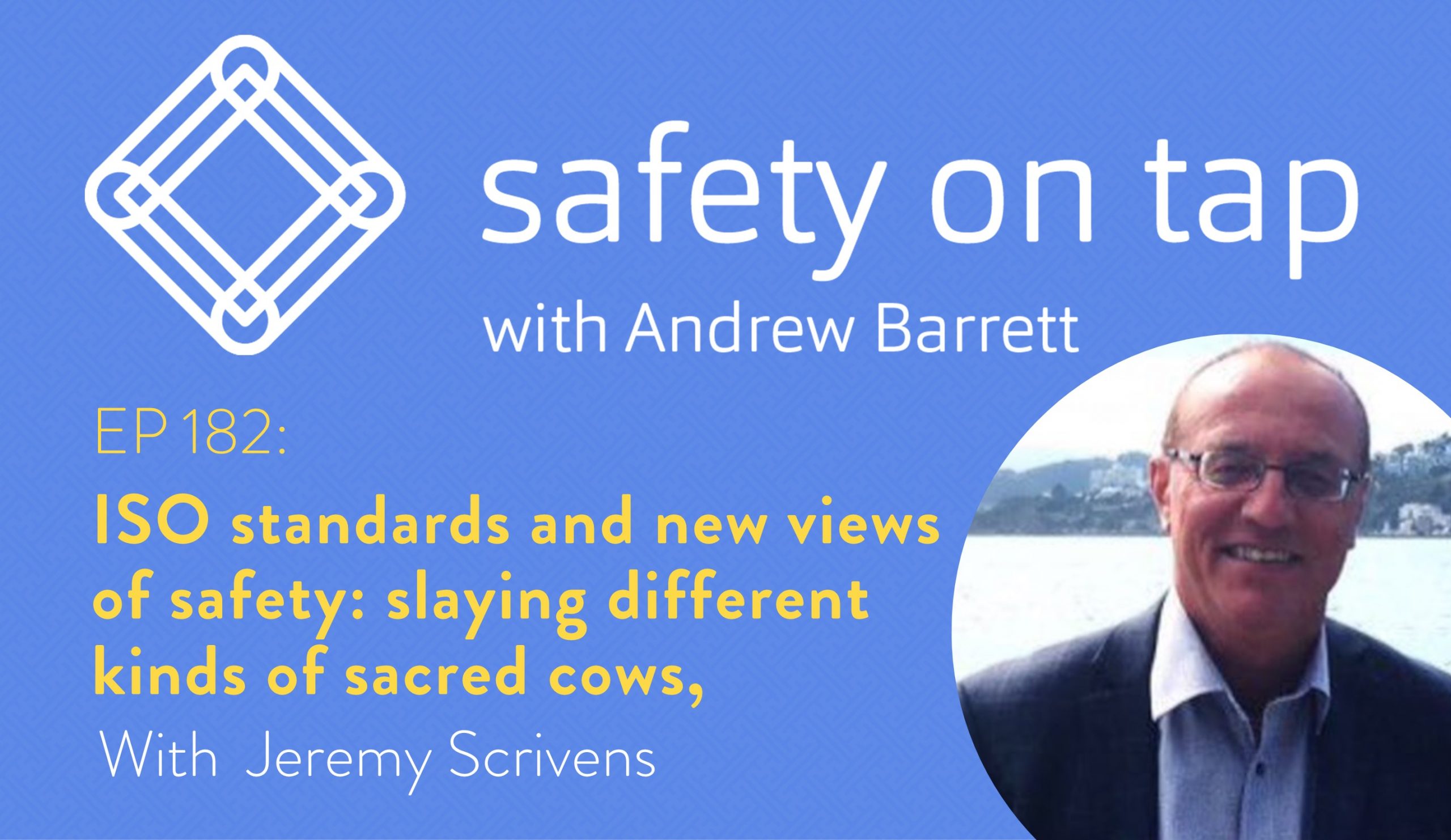 Ep182: ISO standards and new views of safety: slaying different kinds of sacred cows, with Jeremy Scrivens