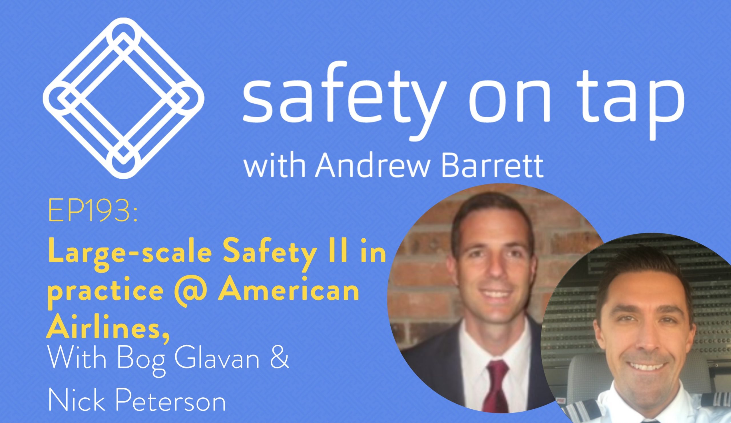 Ep193 Large-scale Safety II in practice @ American Airlines, with Bog Glavan & Nick Peterson
