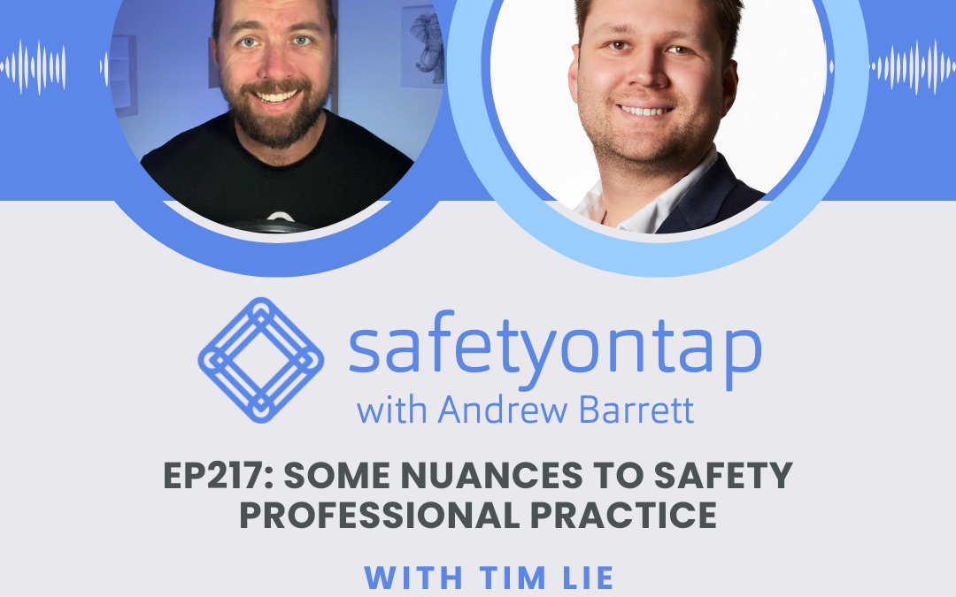 Ep217: Some nuances to safety professional practice with Tim Lie